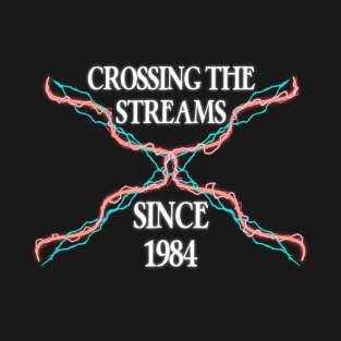 Crossing The Streams Since 1984 T-Shirt