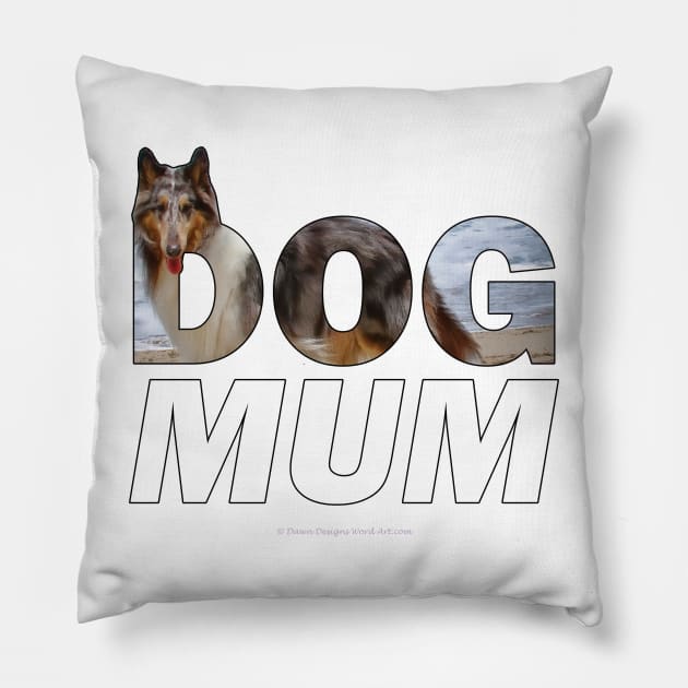 Dog Mum - Rough collie oil painting wordart Pillow by DawnDesignsWordArt