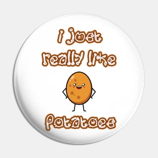 I Just Really Like Potatoes - Funny Potato gift Pin