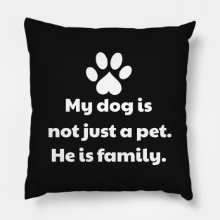 My Dog Is Not Just A Pet - He Is Family Pillow