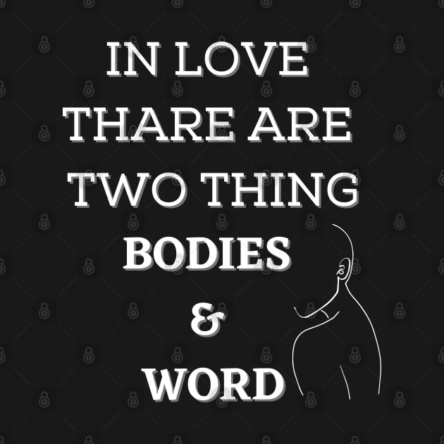 In love there are two things, bodies and word. by formony designs