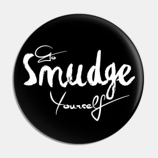 Go Smudge Yourself Pin