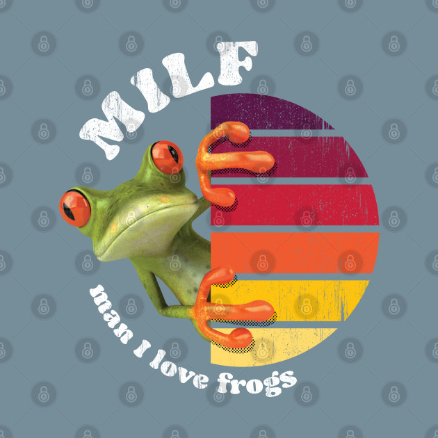 Disover Funny Pun Milf Man I Love Frogs - Milf Man I Love Frogs - T-Shirt