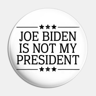 Joe Biden Is Not My President Pin