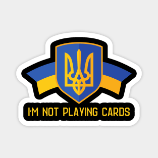 I'm Not Playing Cards Magnet
