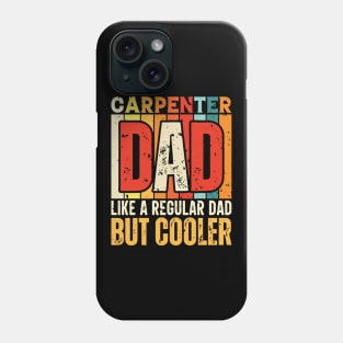 carpenter Dad Like a Regular Dad but Cooler Design for Fathers day Phone Case