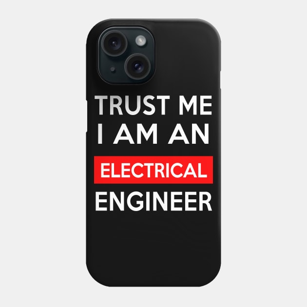 TRUST ME ELECTRICAL ENGINEER Phone Case by Saytee1