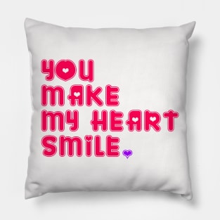 YOU MAKE MY HEART SMILE Pillow