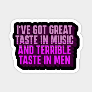 Great Taste in Music, Terrible Taste in Men, Funny Shirt, Funny Gift for Girlfriends, Birthdays, Christmas, 2023, 2024 Magnet