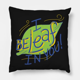 I be-leaf in you Pillow