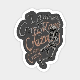 I am crazy - crazy Skeleton Magnet