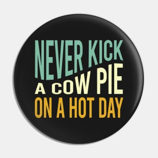 Cowboy Saying Never Kick a Cow Pie on a Hot Day Pin