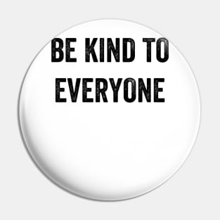 Be kind to everyone including yourself Pin