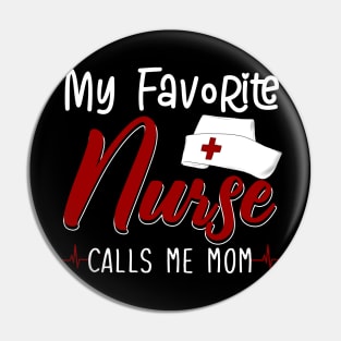My Favorite Nurse Calls Me Mom Pin
