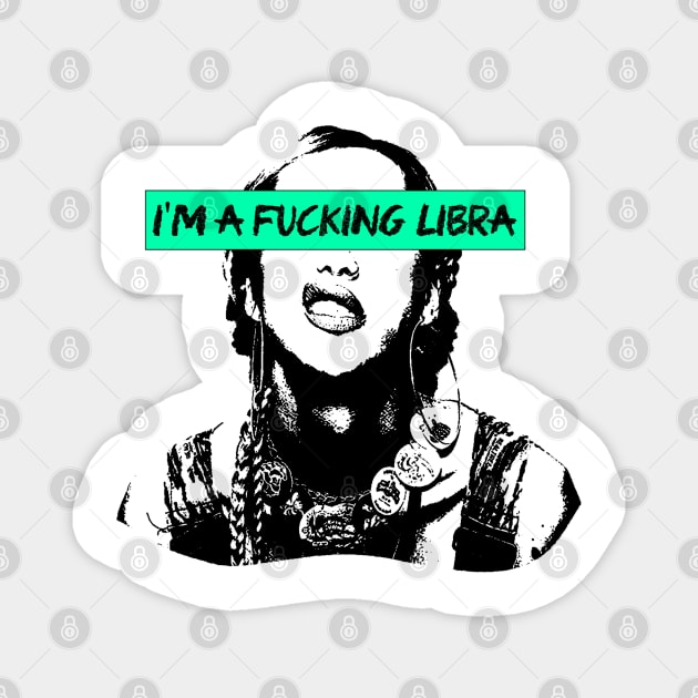 I'm a fckn Libra Magnet by fsketchr