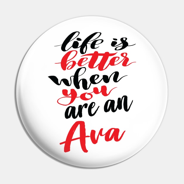 Life Is Better When You Are An Ava Pin by ProjectX23Red