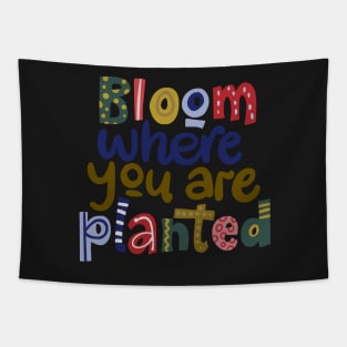 Bloom where you are planted Tapestry