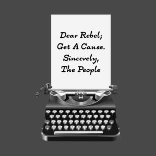 Dear Rebel; Get a Cause T-Shirt