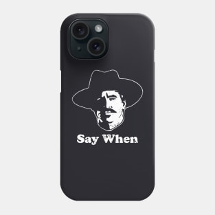 Tombstone - Say When Phone Case