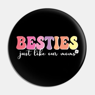 Besties Just Like Our Moms cool mothers day gift Pin