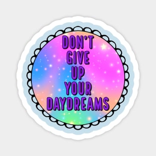 Don't Give Up Your Daydreams Magnet