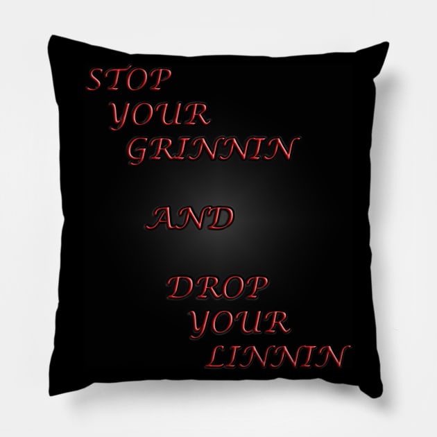 Stop your Grinnin Pillow by The Black Panther