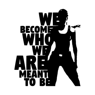 We Become Who We Are Meant To Be T-Shirt