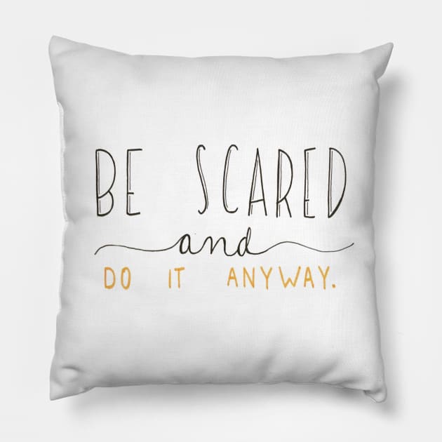 Be Scared and Do it Anyway Pillow by nicolecella98