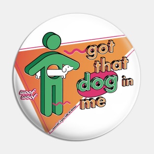 Got that Dog in Me Vintage Retro Pin