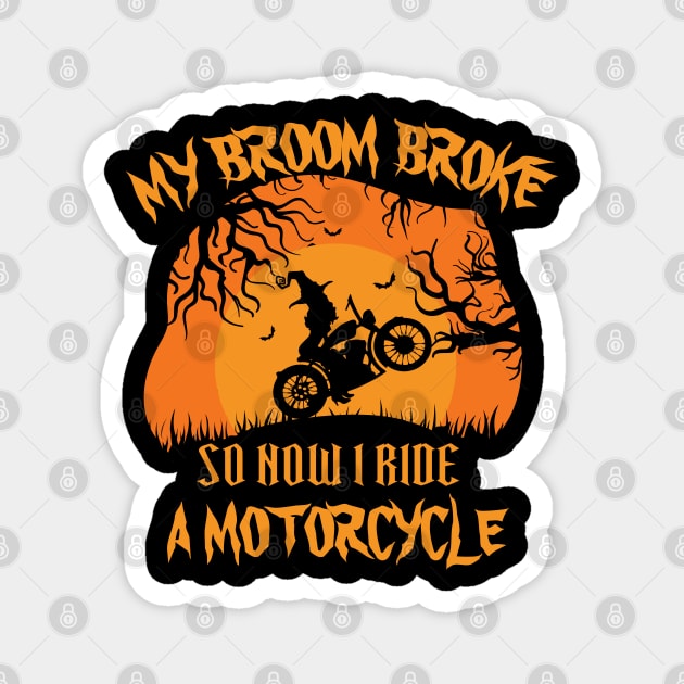 My Broom Broke So Now I ride a motorcycle Magnet by bakmed