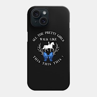 Dressage: All the pretty girls walk like this! Phone Case