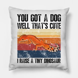 You got a dog well that’s cute I raise a tiny dinosaur, Bearded Dragon Funny sayings Pillow