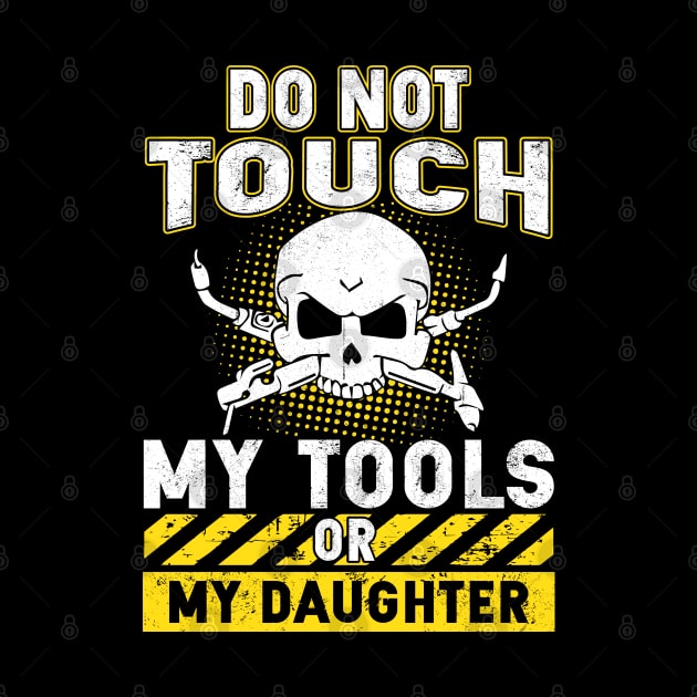 Do Not Touch My Tools Or My Daughter by Tee-hub