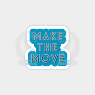 Make The Move Magnet