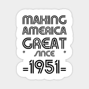 MAKING AMERICA GREAT * SINCE * -1951- Magnet