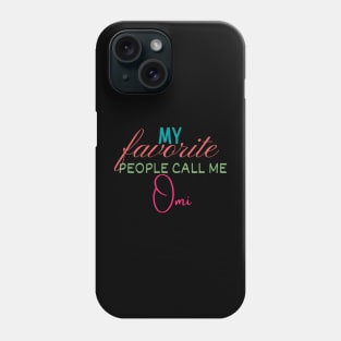 My Favorite People Call Me Omi Phone Case