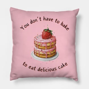 don't have to bake to eat delicious cake Pillow