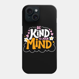 Be Kind to Your Mind Positive Mental Health Quote Phone Case