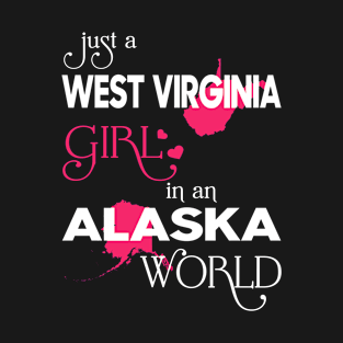 Just a West Virginia Girl In an Alaska World T-Shirt