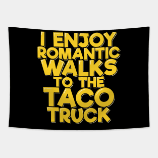 I Enjoy Romantic Walks to the Taco Truck Tapestry