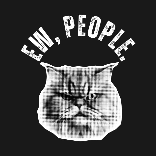 Ew, People Persian Cat Funny Cat by Golden Eagle Design Studio