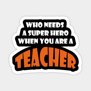 Who needs a super hero when you are an Teacher T-shirts 2022 Magnet