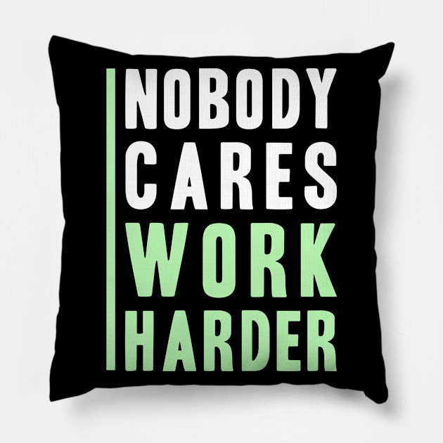 Nobody Cares, Work Harder Pillow by adik