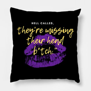 Hell called, they're missing their head b*tch. Pillow