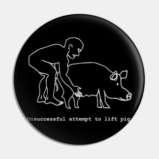 Be careful lifting the pig Pin