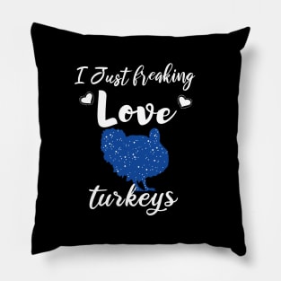I Just Freaking Love Turkeys Pillow