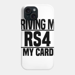 Driving my RS4 is my cardio Phone Case