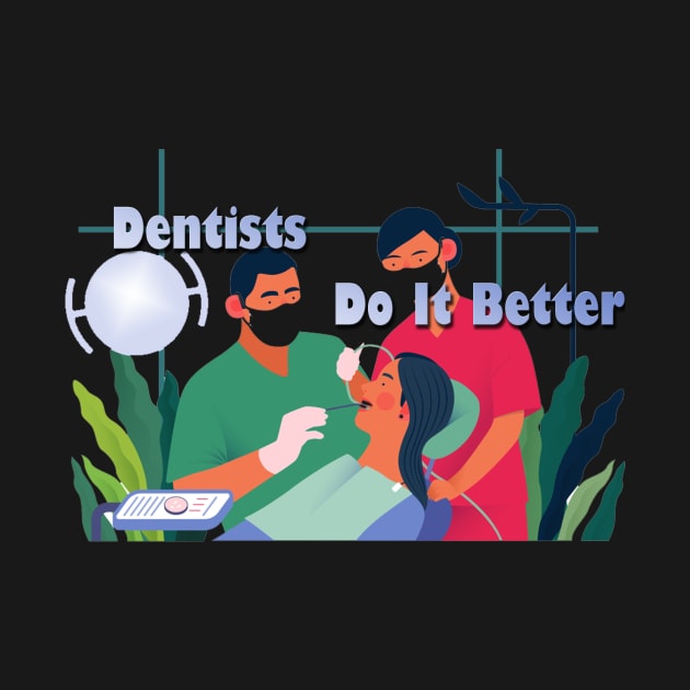 Dentists do it better, Dentists Community, Dentist gift idea by PRINT-LAND