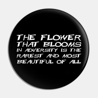 The Flower That Blooms In Adversity Is The Rarest And Most Beautiful Of All white Pin