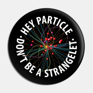 Hey Particle, Don't Be a Strangelet! Pin